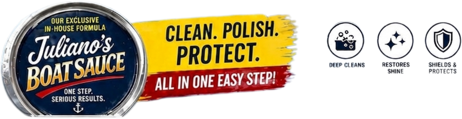 Juliano's Boat Sauce — our exclusive in-house formula. Clean. Polish. Protect. All in one easy step. Deep cleans, restores shine, shields and protects.
